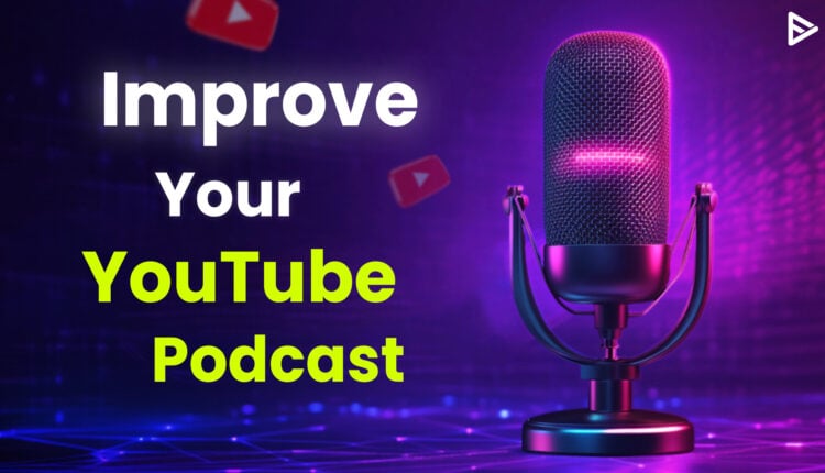 improve your youtube podcast