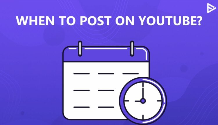 WHEN TO POST-YOUTUBE