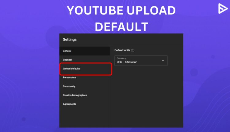 youtube upload default