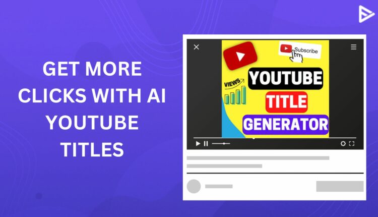 AI YouTube title generator to get more clicks