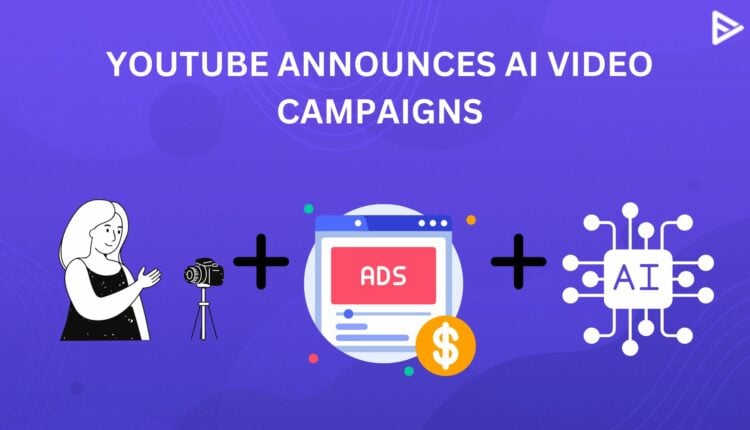 youtube ai ad campaigns