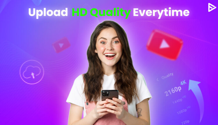 upload high quality videos on youtube