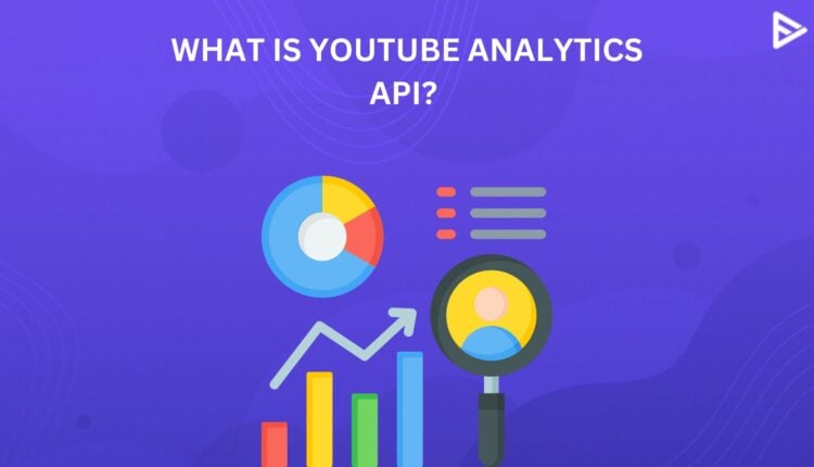 YOUTUBE ANALYTICS API