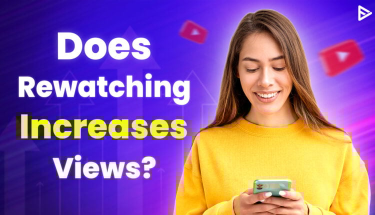Does rewatching increases views