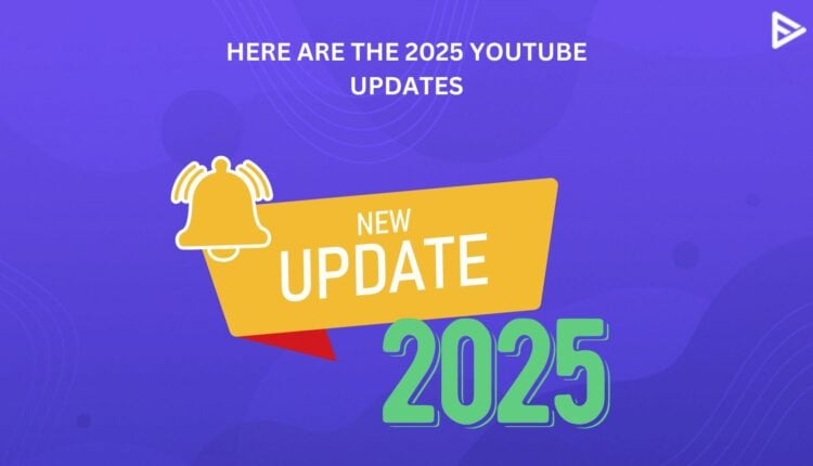 YOUTUBE UPDATES 2025