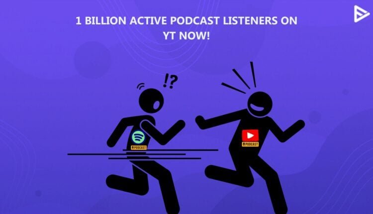 YOUTUBE PODCAST- 1 BILLION USERS