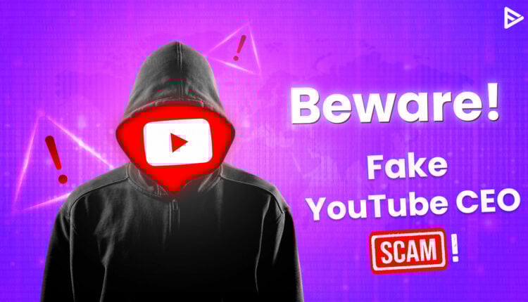 youtube ceo phishing scam