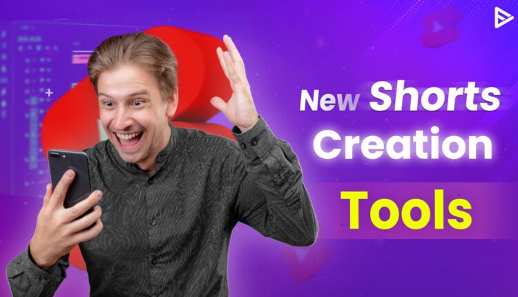 New shorts creation tools