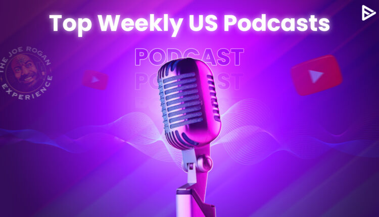 youtube weekly top podcasts