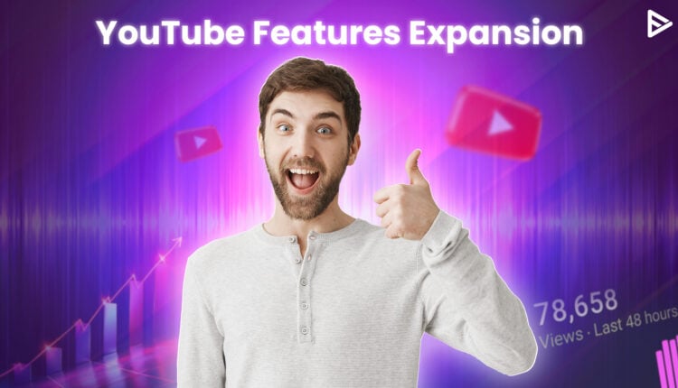 youtube features and expansion