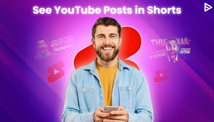 YouTube Begins Showing Posts In The Shorts Feed