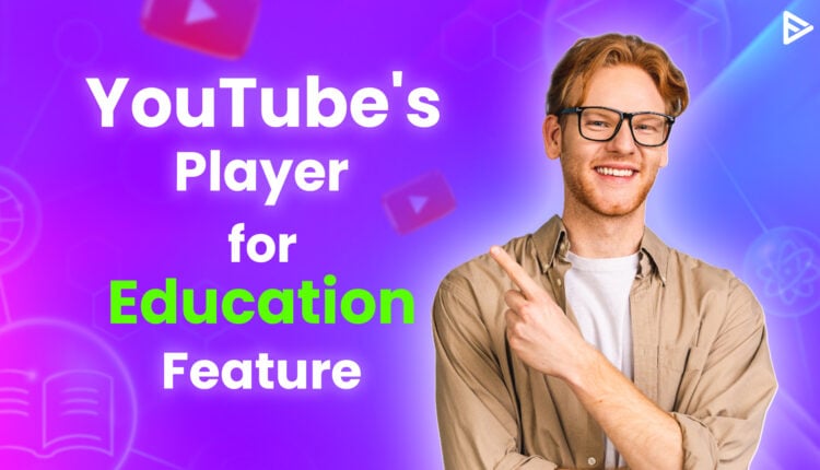 YouTube Player for Education feature news update