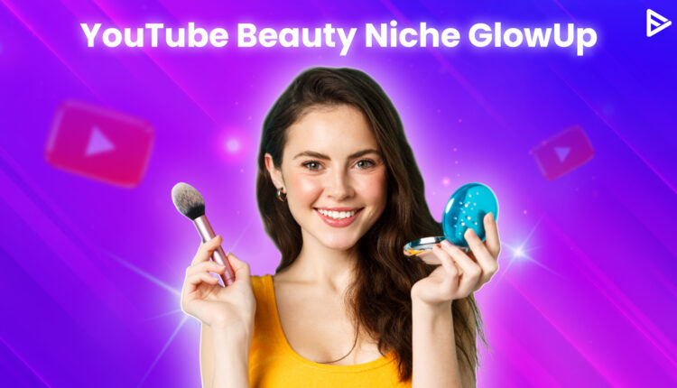 Beauty Content on YouTube Niche