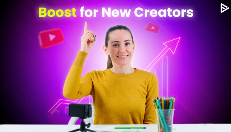 Boost for new YouTube creators