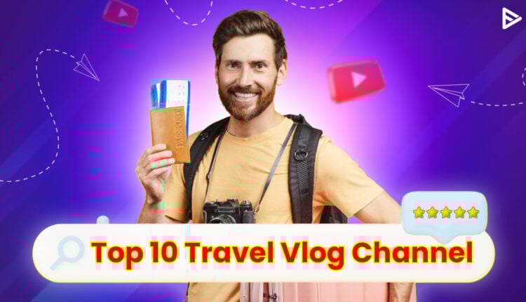 Top 10 Travel Vlog Channel