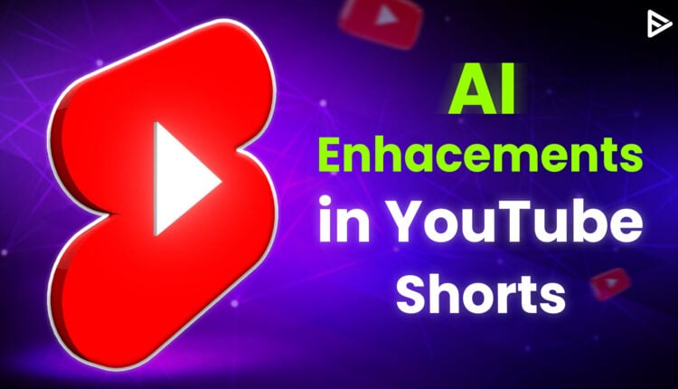 YouTube update AI enhancement in YouTube Shorts