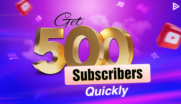 Get-500-Subscribers-Quickly