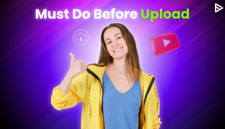 What to Do Before Posting a YouTube Video