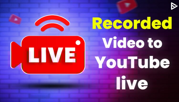 pre recorded video to YouTube live