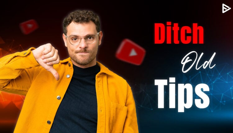 Avoid outdated YouTube advice