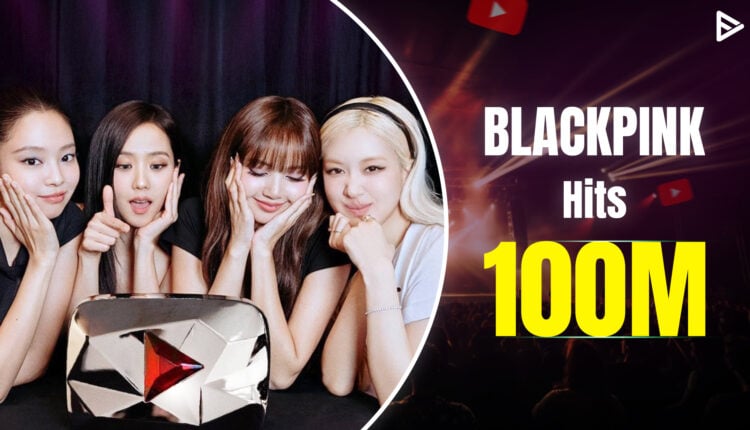 Blackpink 100M youtube