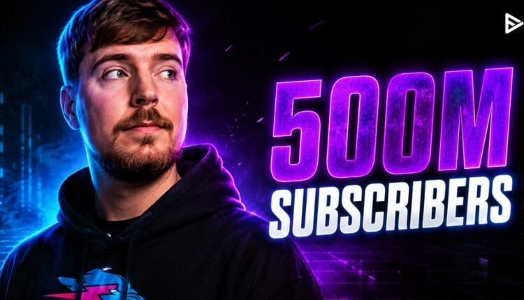 MrBeast 500 million subscribers 2026